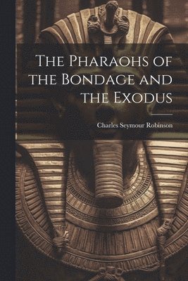 bokomslag The Pharaohs of the Bondage and the Exodus