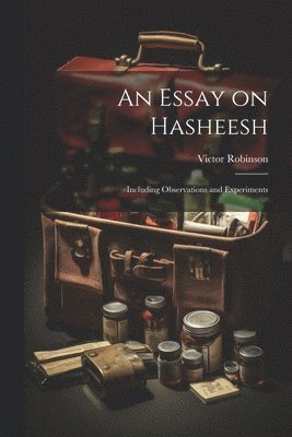 Victor Robinson - Essay on Hasheesh; Including Observations and Experiments, Häftad