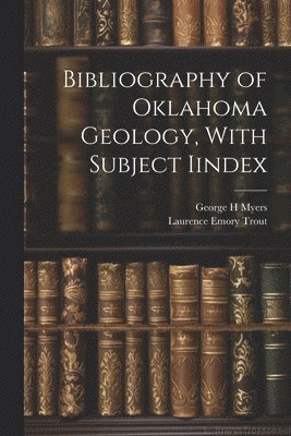 bokomslag Bibliography of Oklahoma Geology, With Subject Iindex