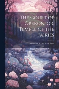 bokomslag Court of Oberon, or, Temple of the Fairies