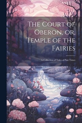 bokomslag Court of Oberon, or, Temple of the Fairies