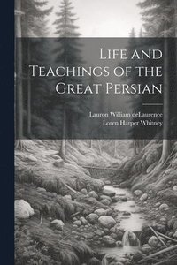 bokomslag Life and Teachings of the Great Persian