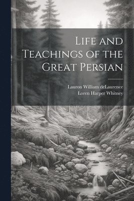Life and Teachings of the Great Persian 1