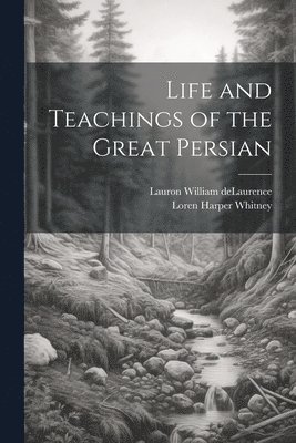 Life and Teachings of the Great Persian