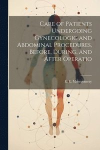 bokomslag Care of Patients Undergoing Gynecologic and Abdominal Procedures, Before, During, and After Operatio