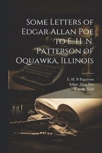 bokomslag Some Letters of Edgar Allan Poe to E. H. N. Patterson of Oquawka, Illinois