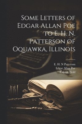 Some Letters of Edgar Allan Poe to E. H. N. Patterson of Oquawka, Illinois 1
