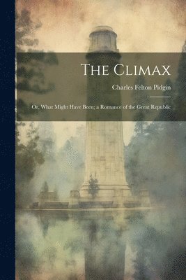 Climax; or, What Might Have Been; a Romance of the Great Republic