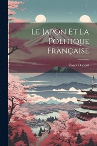 bokomslag Le Japon et la Politique Franaise