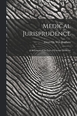 bokomslag Medical Jurisprudence; a Statement of the law of Forensic Medicine