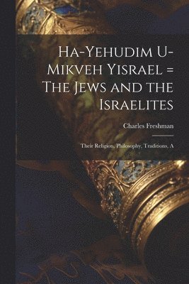 Ha-Yehudim U-mikveh Yisrael = The Jews and the Israelites 1