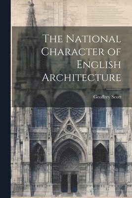 The National Character of English Architecture 1