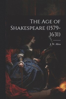 J W Allen - Age of Shakespeare (1579-1631), Häftad