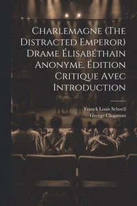 bokomslag Charlemagne (The Distracted Emperor) Drame lisabthain Anonyme. dition Critique Avec Introduction