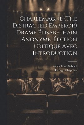 Charlemagne (The Distracted Emperor) Drame lisabthain Anonyme. dition Critique Avec Introduction 1