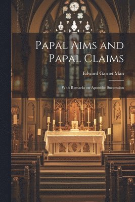 Papal Aims and Papal Claims 1