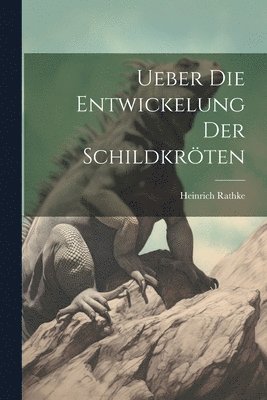 bokomslag Ueber die Entwickelung der Schildkröten