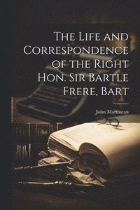 bokomslag The Life and Correspondence of the Right Hon. Sir Bartle Frere, Bart
