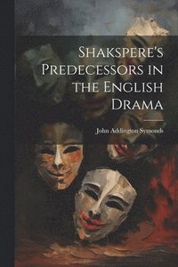 bokomslag Shakspere's Predecessors in the English Drama