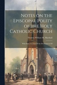 bokomslag Notes on the Episcopal Polity of the Holy Catholic Church