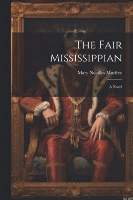 Mary Noailles Murfree - Fair Mississippian, Häftad