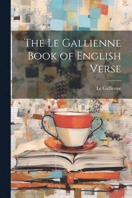 bokomslag The Le Gallienne Book of English Verse