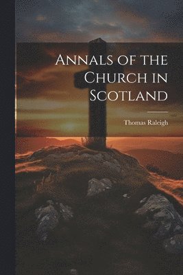 bokomslag Annals of the Church in Scotland