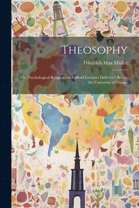 bokomslag Theosophy; or, Psychological Religion;the Gifford Lectures Delivered Before the University of Glasgo