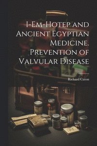 bokomslag I-em-Hotep and Ancient Egyptian Medicine. Prevention of Valvular Disease