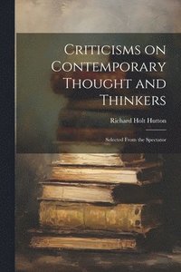 bokomslag Criticisms on Contemporary Thought and Thinkers; Selected From the Spectator