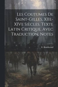 bokomslag Les Coutumes de Saint-Gilles, XIIe-XIVe Sicles. Texte Latin Critique, Avec Traduction, Notes