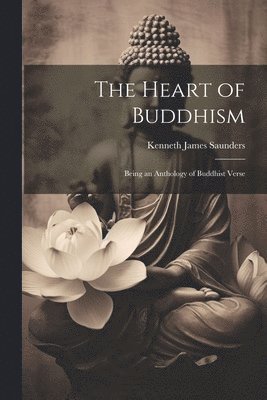 Kenneth James Saunders - Heart of Buddhism, Häftad