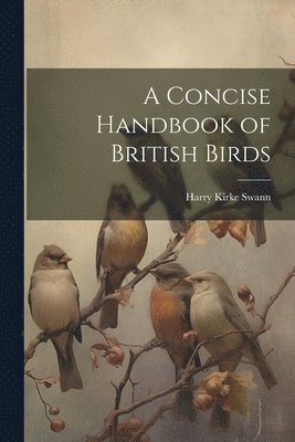 A Concise Handbook of British Birds 1