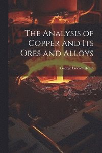 bokomslag The Analysis of Copper and its Ores and Alloys