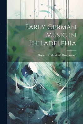 Early German Music in Philadelphia 1