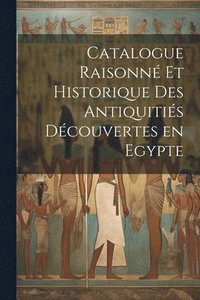 bokomslag Catalogue raisonné et historique des antiquitiés découvertes en Egypte