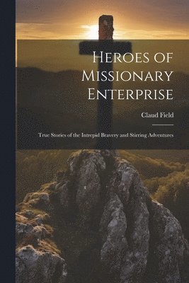 Claud Field - Heroes of Missionary Enterprise, Häftad