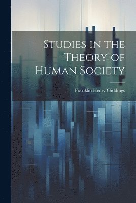 Franklin Henry Giddings - Studies in the Theory of Human Society, Häftad