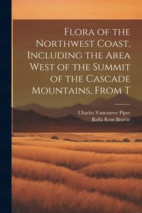 bokomslag Flora of the Northwest Coast, Including the Area West of the Summit of the Cascade Mountains, From T