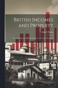 bokomslag British Incomes and Property; The Application of Official Statistics to Economic Problems
