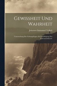 bokomslag Gewissheit und Wahrheit; Untersuchung der Geltungsfragen als Grundlegung der Erkenntnistheorie