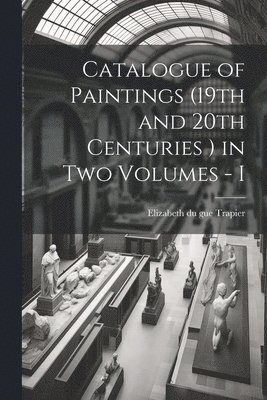 Catalogue of Paintings (19th and 20th Centuries ) in Two Volumes - I 1