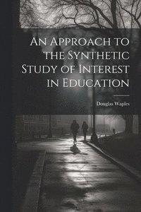bokomslag An Approach to the Synthetic Study of Interest in Education