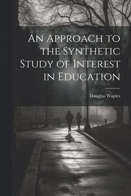 An Approach to the Synthetic Study of Interest in Education 1