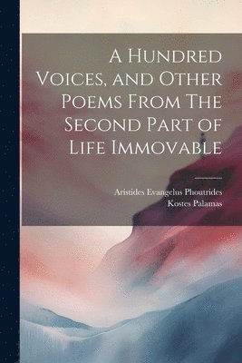 bokomslag A Hundred Voices, and Other Poems From The Second Part of Life Immovable