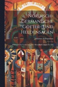 bokomslag Nordisch-germanische Gtter- und Heldensagen; Hilfsbuch zur Verbreitung der alten Mythen und zur Erk