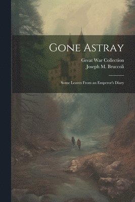 Gone Astray; Some Leaves From an Emperor's Diary 1