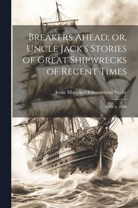 bokomslag Breakers Ahead; or, Uncle Jack's Stories of Great Shipwrecks of Recent Times