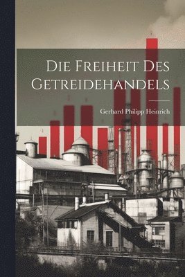 bokomslag Die Freiheit des Getreidehandels