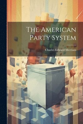 Charles Edward Merriam - American Party System, Häftad